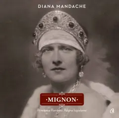 Coperta cărții Mignon. Principesa Romaniei, Regina Iugoslaviei
