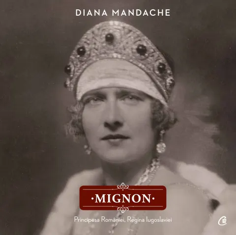 Coperta cărții Mignon. Principesa Romaniei, Regina Iugoslaviei