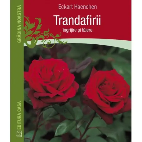 Coperta cărții Trandafirii: îngrijire și tăiere