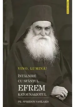 Coperta cărții VINO LUMINA - Intalnire cu Sf.Efrem Katounakiotul
