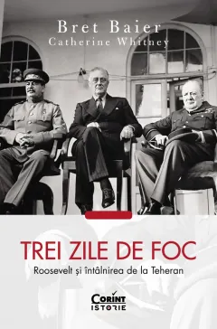 Coperta cărții Trei zile de foc. Roosevelt și întâlnirea de la Teheran