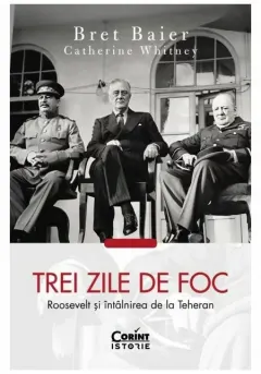 Coperta cărții Trei zile de foc. Roosevelt si intalnirea de la Teheran