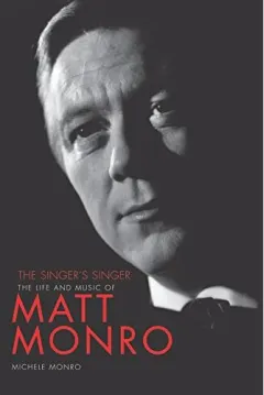 Coperta cărții Matt Monro: The Singer's Singer