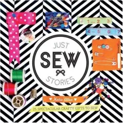Coperta cărții Just Sew Stories 25 Spectacular Crafty Gifts To Sew