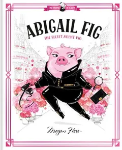 Coperta cărții Abigail Fig : the Secret Agent Pig