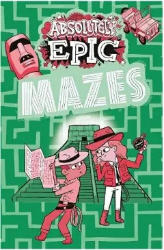 Coperta cărții Absolutely Epic Mazes (Absolutely Epic Activity Books, 2)