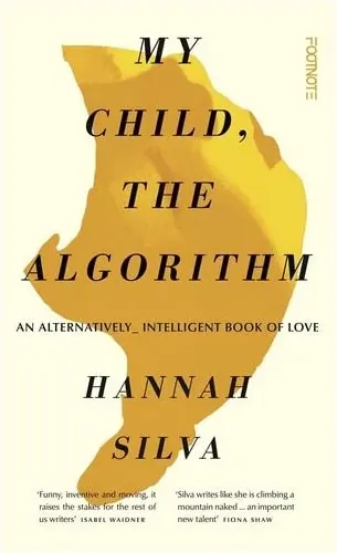 Coperta cărții My Child, the Algorithm An Alternatively Intelligent Book of Love