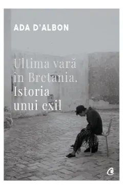 Coperta cărții Ultima vara in Bretania. Istoria unui exil