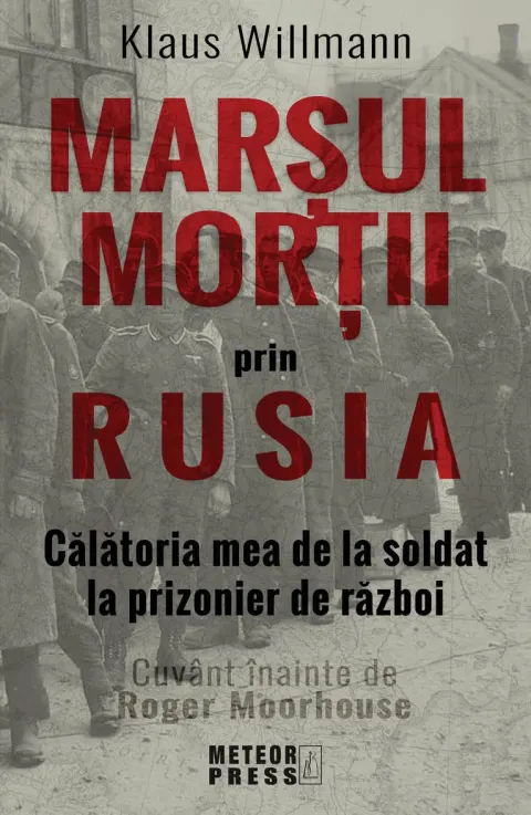 Coperta cărții Marsul mortii prin Rusia. Calatoria mea de la soldat la prizonier de razboi