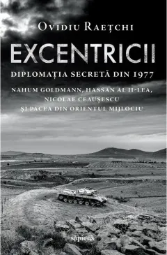 Coperta cărții Excentricii. Diplomația secretă din 1977