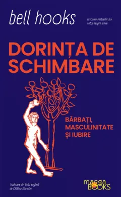 Coperta cărții Dorința de schimbare. Bărbați, masculinitate și iubire