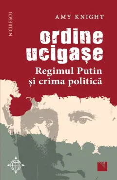 Coperta cărții Ordine ucigașe. Regimul Putin și crima politică