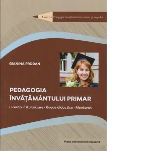 Coperta cărții Pedagogia invatamantului primar. Licenta, titularizare, grade didactica, mentorat