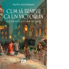 Coperta cărții Cum sa traiesti ca un victorian. O zi din epoca reginei Victoria