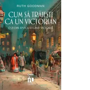 Coperta cărții Cum sa traiesti ca un victorian. O zi din epoca reginei Victoria