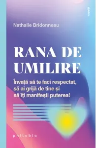 Coperta cărții Rana de umilire. Invata sa te faci respectat, sa ai grija de tine si sa iti manifesti puterea!