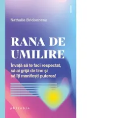 Coperta cărții Rana de umilire. Invata sa te faci respectat, sa ai grija de tine si sa iti manifesti puterea!