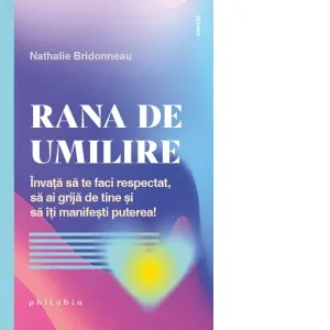 Coperta cărții Rana de umilire. Invata sa te faci respectat, sa ai grija de tine si sa iti manifesti puterea!
