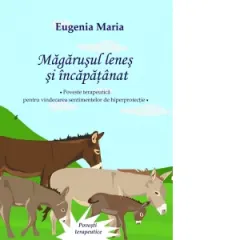 Coperta cărții Magarusul lenes si incapatanat. Poveste terapeutica pentru vindecarea sentimentelor de hiperprotectie
