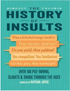 Coperta cărții The history of insults: over 100 put-downs, slights & snubs through the ages