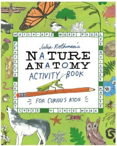 Coperta cărții Julia Rothman's Nature Anatomy Activity Book Match-Ups, Word Puzzles, Quizzes, Mazes, Projects, Secret Codes + Lots More
