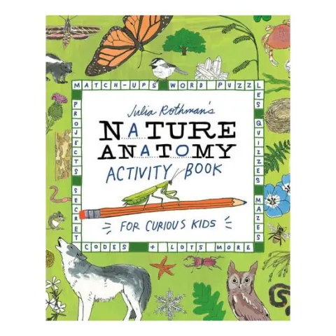 Coperta cărții Julia Rothman's Nature Anatomy Activity Book Match-Ups, Word Puzzles, Quizzes, Mazes, Projects, Secret Codes + Lots More