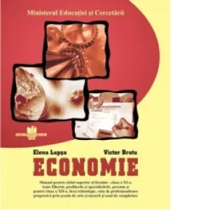 Coperta cărții Economie - manual pentru ciclul superior al liceului - clasa a XI-a, toate filierele, profilurile si specializarile, precum si pentru clasa a 12-a, liceu tehnologic, ruta de profesionalizare progresiva prin socala de arte si meserii si anul de completare