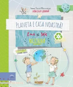 Coperta cărții Planeta e casa noastră! Ema și Eric reciclează