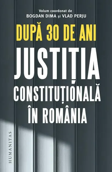 Coperta cărții Dupa 30 de ani. Justitia constitutionala in Romania - Bogdan Dima, Vlad Perju