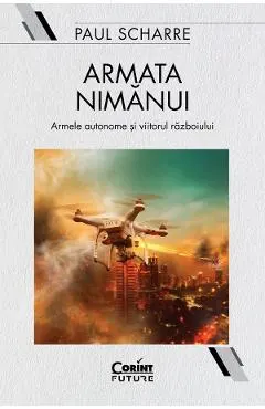 Coperta cărții Armata nimanui. Armele autonome si viitorul razboiului