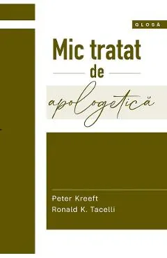 Coperta cărții Mic tratat de apologetica - Peter Kreeft, Ronald K. Tacelli