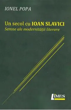 Coperta cărții Un secol cu Ioan Slavici. Semne ale modernitatii literare