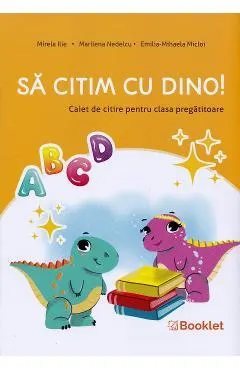 Coperta cărții Sa citim cu Dino! - Clasa pregatitoare - Caiet de citire - Mirela Ilie, Marilena Nedelcu, Emilia-Mihaela Micloi