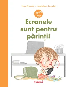 Coperta cărții Ecranele sunt pentru parinti! - Flore Brunelet, Madeleine Brunelet