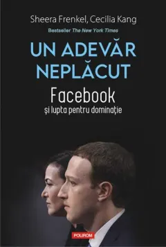 Coperta cărții Un adevar neplacut. Facebook si lupta pentru dominatie - Sheera Frenkel, Cecilia Kang