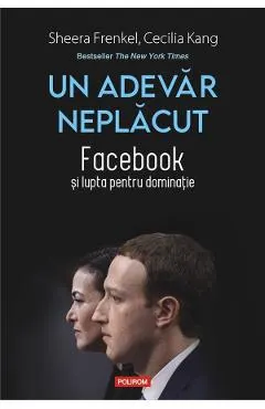 Coperta cărții Un adevar neplacut. Facebook si lupta pentru dominatie - Sheera Frenkel, Cecilia Kang
