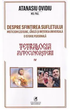 Coperta cărții Tetralogia autocunoasterii Cartea 4: Despre sfintirea sufletului