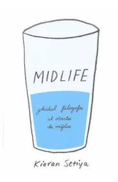Coperta cărții Midlife. Ghidul filozofic al vârstei de mijloc