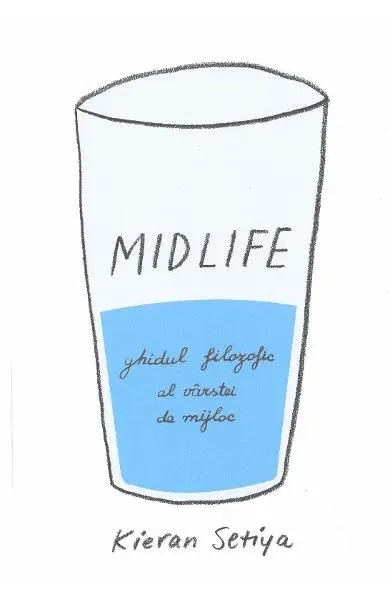 Coperta cărții Midlife. Ghidul filozofic al vârstei de mijloc