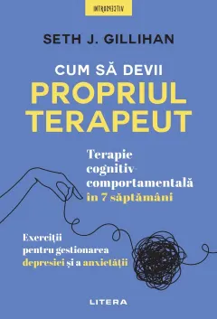 Coperta cărții Cum sa devii propriul terapeut. Terapie cognitiv-comportamentala in 7 saptamani