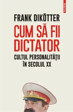 Coperta cărții Cum să fii dictator. Cultul personalității în secolul XX