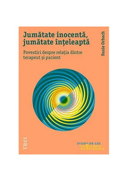 Coperta cărții Jumătate inocentă, jumătate înțeleaptă. Povestiri despre relația dintre terapeut și pacient