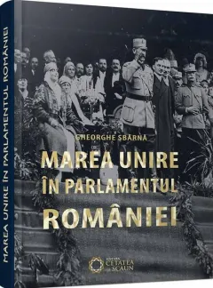 Coperta cărții Marea unire în parlamentul României