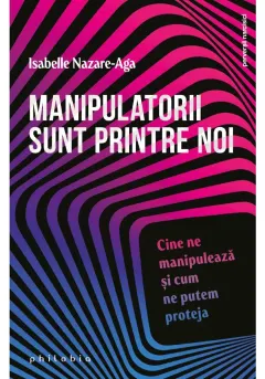 Coperta cărții Manipulatorii sunt printre noi: cine ne manipuleaza si cum ne putem proteja