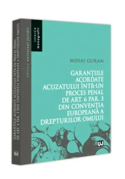 Coperta cărții Garantiile acordate acuzatului intr-un proces penal de art. 6 par. 3 din Conventia Europeana a Drepturilor Omului