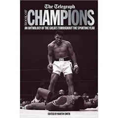 Coperta cărții The Telegraph Book of Champions: An Anthology of the Greats Throughout the Sporting Year (Telegraph Books)