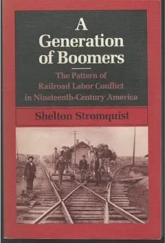 Coperta cărții A Generation of Boomers: The Pattern of Railroad Labor Conflict in Nineteenth-Century America(Working Class in American History)