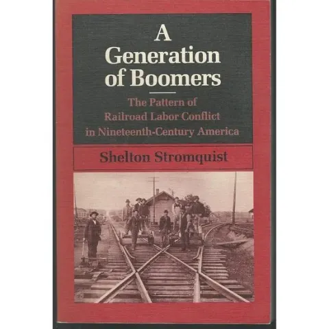 Coperta cărții A Generation of Boomers: The Pattern of Railroad Labor Conflict in Nineteenth-Century America(Working Class in American History)