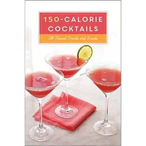 Coperta cărții 150-Calorie Cocktails: All-Natural Drinks and Snacks: A Recipe Book