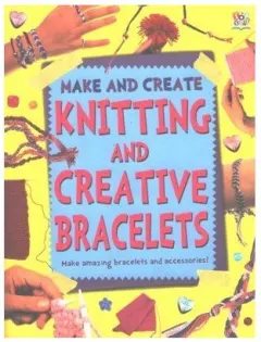 Coperta cărții Knitting and Creative Bracelets, Sam Pyle